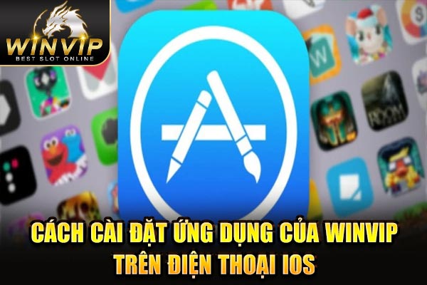 Cách cài đặt ứng dụng của WINVIP trên điện thoại iOS