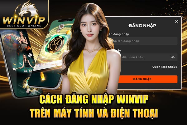 Cách đăng nhập WINVIP trên máy tính và điện thoại