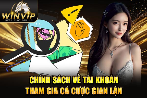 Chính sách về tài khoản tham gia cá cược gian lận