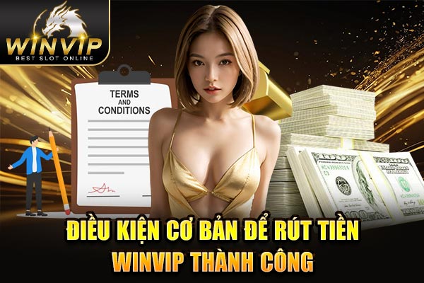 Điều kiện cơ bản để rút tiền WINVIP thành công