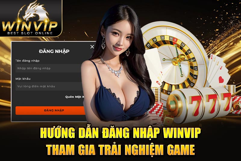 Hướng dẫn đăng nhập WINVIP tham gia trải nghiệm game