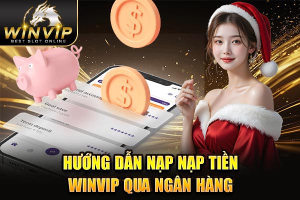 Hướng dẫn nạp nạp tiền WINVIP qua ngân hàng