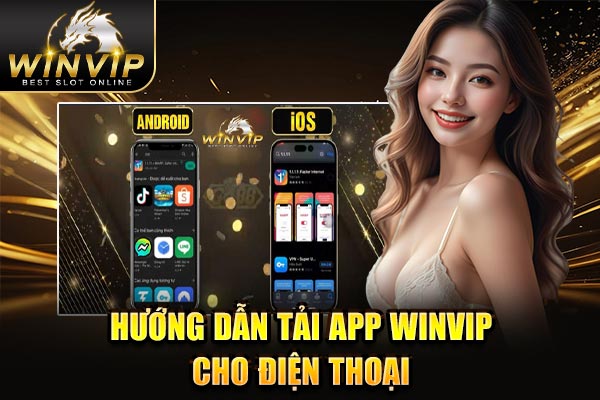 Hướng dẫn tải app WINVIP cho điện thoại