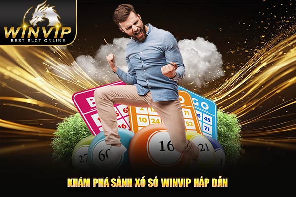 Khám phá sảnh xổ số WINVIP hấp dẫn