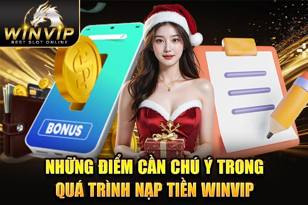 Những điểm cần chú ý trong quá trình nạp tiền WINVIP