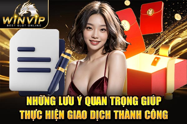 Những lưu ý quan trọng giúp thực hiện giao dịch thành công