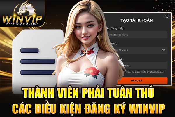 Thành viên phải tuân thủ các điều kiện đăng ký WINVIP