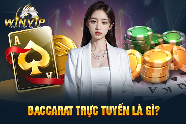 Baccarat trực tuyến là gì?