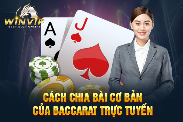 Cách chia bài cơ bản của Baccarat trực tuyến