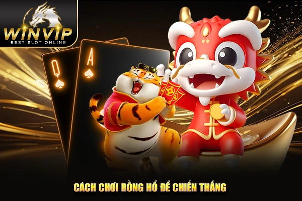 Cách chơi Rồng Hổ để chiến thắng