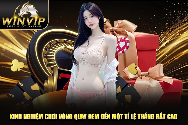 Kinh nghiệm chơi vòng quay đem đến một tỉ lệ thắng rất cao