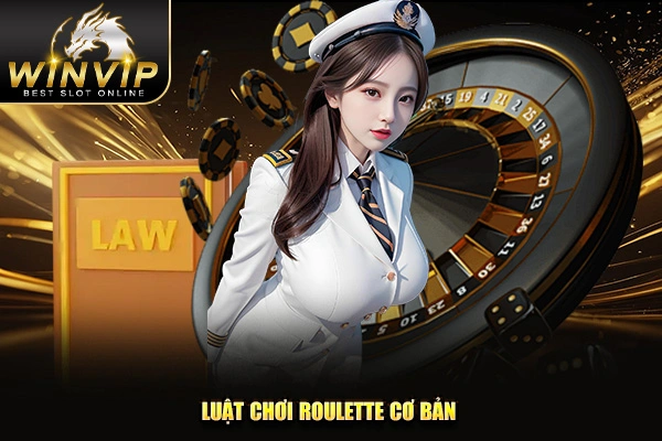 Luật chơi roulette cơ bản