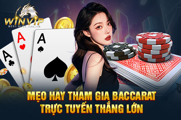 Mẹo hay tham gia Baccarat trực tuyến thắng lớn