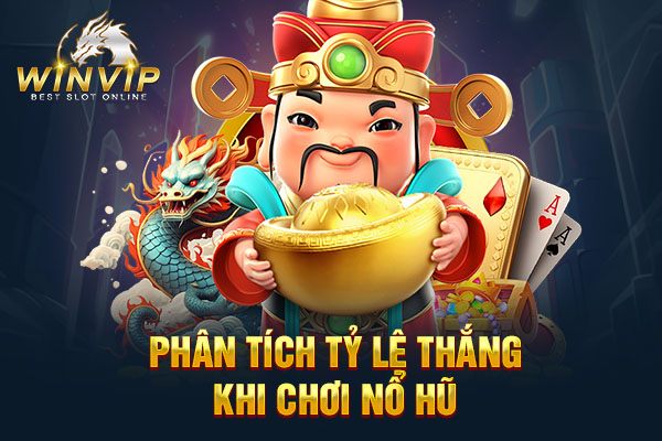 Phân tích tỷ lệ thắng khi chơi nổ hũ