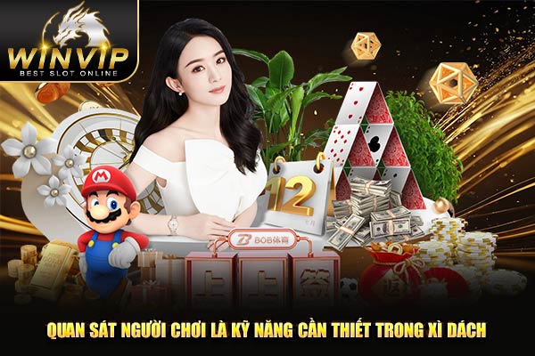 Quan sát người chơi là kỹ năng cần thiết trong xì dách