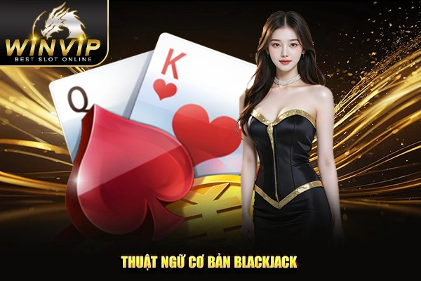 Thuật ngữ cơ bản Blackjack