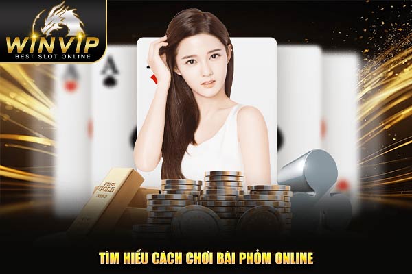 Tìm hiểu cách chơi bài phỏm online