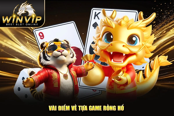 Vài điểm về tựa game Rồng Hổ